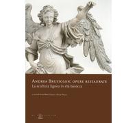 Andrea Brustolon. Opere restaurate. La scultura lignea in età barocca