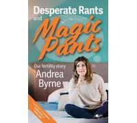 Andrea Byrne Desperate Rants and Magic Pants (Tascabile)