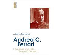Andrea C. Ferrari. Il cardinale che volle l’Università Cattolica [Paperback] [Ja