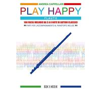 Andrea Cappellari – Play Happy (Flauto) – 100 facili melodie 3-8 note di autori classici + parti