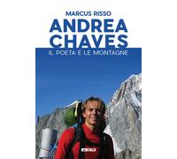 Andrea Chaves. Il poeta e le montagne - Risso Marcus