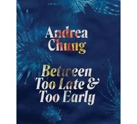 Andrea Chung Andrea Chung: Between Too Late and Too Early (Copertina rigida)