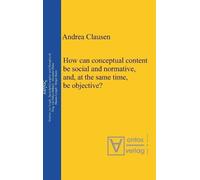 Andrea Clausen How can conceptual content be social and norma (Copertina rigida)