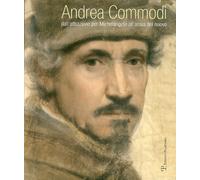Andrea Commodi. Dall'attrazione per Michelangelo all'ansia del nuovo. Ediz. illu