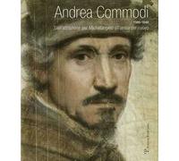 Andrea Commodi. Dall'attrazione per Michelangelo all'ansia del nuovo. Ediz. illustrata