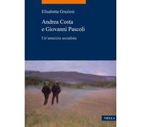 Andrea Costa e Giovanni Pascoli. Un'amicizia socialista - 2024 -