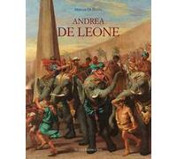Andrea De Leone (Napoli 1610-1685). Dipinti e Disegni. Ediz. a colori