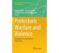 Andrea Dolfini Prehistoric Warfare and Violence: Quantitative and Q (Tascabile)