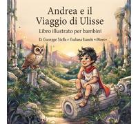 Andrea e il Viaggio di Ulisse: Un'avventura di Andrea e Glaucia: l'Odissea raccontata ai bambini, tra Ciclopi, Sirene e il ritorno a casa