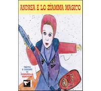 Andrea e lo zìamma magico. Ediz. illustrata - Venditto Donatella