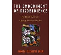 Andrea Elizabeth Shaw The Embodiment of Disobedience (Tascabile)