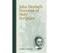 Andrea Ferrari John Diodati's Doctrine of Holy Scripture (Tascabile)