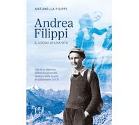Libri Antonella Filippi - Andrea Filippi. Il Sogno Di Una Vita