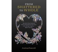Andrea Foxcroft From Shattered to Whole (Tascabile)