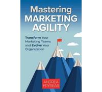 Andrea Fryrear Mastering Marketing Agility (Tascabile)