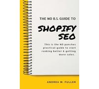 Andrea Fuller The No B.S. Guide To Shopify SEO (Tascabile)
