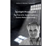 Andrea G Hennin Sunlight Prosecuted The Trial of Dr. Reiner Fuellmic (Tascabile)
