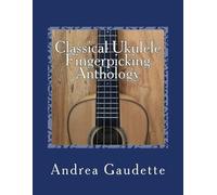 Andrea Gaudette M M Ed Classical Ukulele Fingerpicking Anthology (Tascabile)