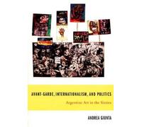 Andrea Giunta Avant-Garde, Internationalism, and Politics (Tascabile)