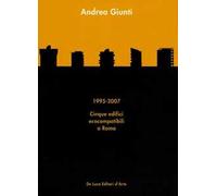 Andrea Giunti. 1995-2007. Cinque edifici ecocompatibili a Roma. Ediz. illustrata