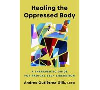 Andrea Gutierrez-Glik Healing the Oppressed Body (Copertina rigida)