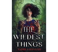 Andrea Hannah The Wildest Things (Copertina rigida)