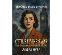 Andrea Hicks OTTILIE DIVINE'S WAR - The Diplomat Who Vanished (Tascabile)