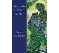 Andrea Hollander And Now, Nowhere But Here (Tascabile)