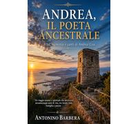 ANDREA, IL POETA ANCESTRALE: Vita, memoria e canti di Andrea Lisa