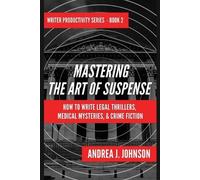 Andrea J Johnson Mastering the Art of Suspense (Tascabile) Writer Productivity