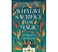 Andrea Jo Dewerd What We Sacrifice for Magic (Tascabile)