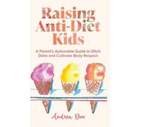 Andrea K Dow Raising Anti-Diet Kids (Copertina rigida)