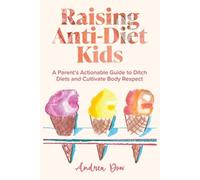 Andrea K Dow Raising Anti-Diet Kids (Tascabile)