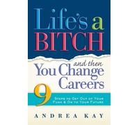 Andrea Kay Life's a Bitch Then You Change Careers (Tascabile)