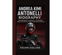ANDREA KIMI ANTONELLI BIOGRAPHY: Italy’s Rising Star in Formula One - The Complete Story of a Young Driver Poised for Motorsport Greatness