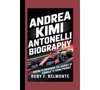 ANDREA KIMI ANTONELLI BIOGRAPHY: Racing to Greatness - The Journey of Formula 1's Young Prodigy