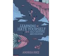 Andrea Kriz Learning to Hate Yourself as a Self-Defense Mechanism (Tascabile)