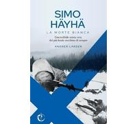 Andrea Larsen Simo Häyhä, La Morte Bianca (Tascabile)