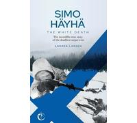 Andrea Larsen SIMO HÄYHÄ, The White Death (Tascabile)