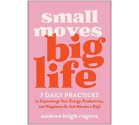 Andrea Leigh Rogers Small Moves, Big Life (Tascabile)