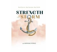 Strength in the Storm: Real Stories. Real Women. Real Faith.