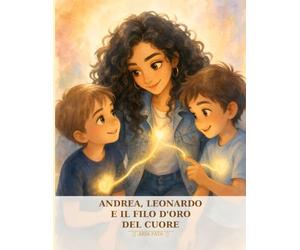 Andrea, Leonardo e il Filo d'Oro del Cuore