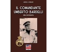 Andrea Lombardi Il Comandante Umberto Bardelli (Tascabile)