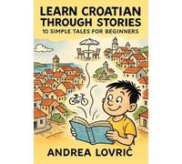 Andrea Lovric Learn Croatian Through Stories (Tascabile)