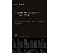 Andrea Mantegna as Illuminator: An Episode in Renaissance Art, Humanism and Diplomacy