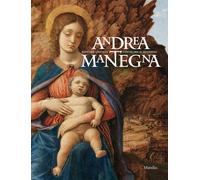 Andrea Mantegna. Rivivere l'antico, costruire il moderno - [Marsilio]
