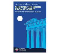 Andrea Marcolongo Shifting the Moon from its Orbit (Tascabile)
