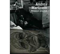 Andrea Martinelli. Relazioni possibili. Ediz. italiana e inglese