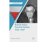 Andrea Mason British Policy Towards Poland, 1944-1956 (Copertina rigida)