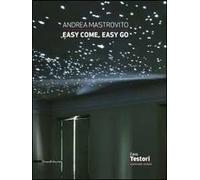 Andrea Mastrovito. Easy come, easy go. Catalogo della mostra (Novate Milanese, 1 aprile-8 maggio 2011). Ediz. illustrata